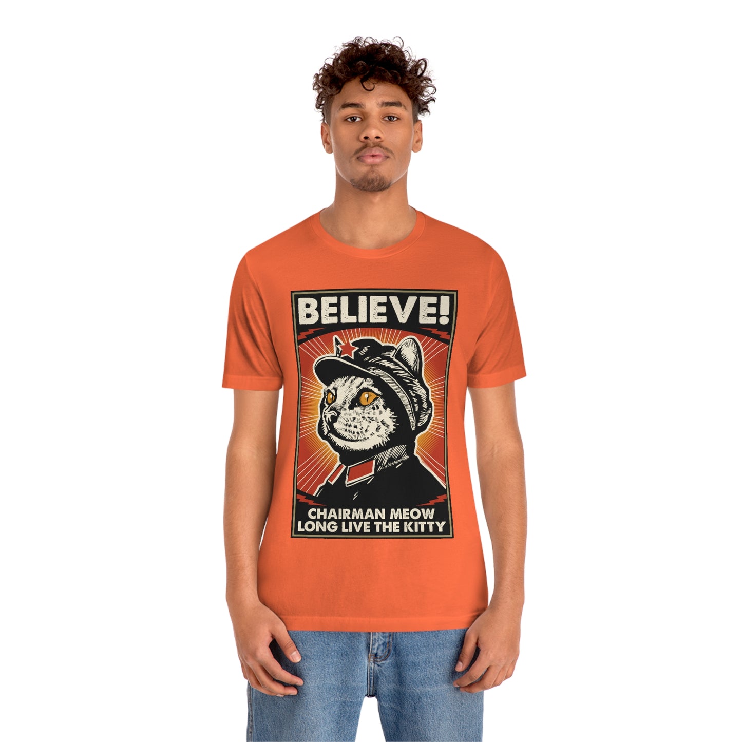 Believe! Chairman Meow. Long Live the Kitty - Unisex T-Shirt