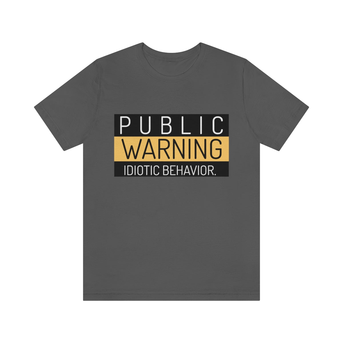 Public Warning Idiotic Behavior - Unisex T-Shirt