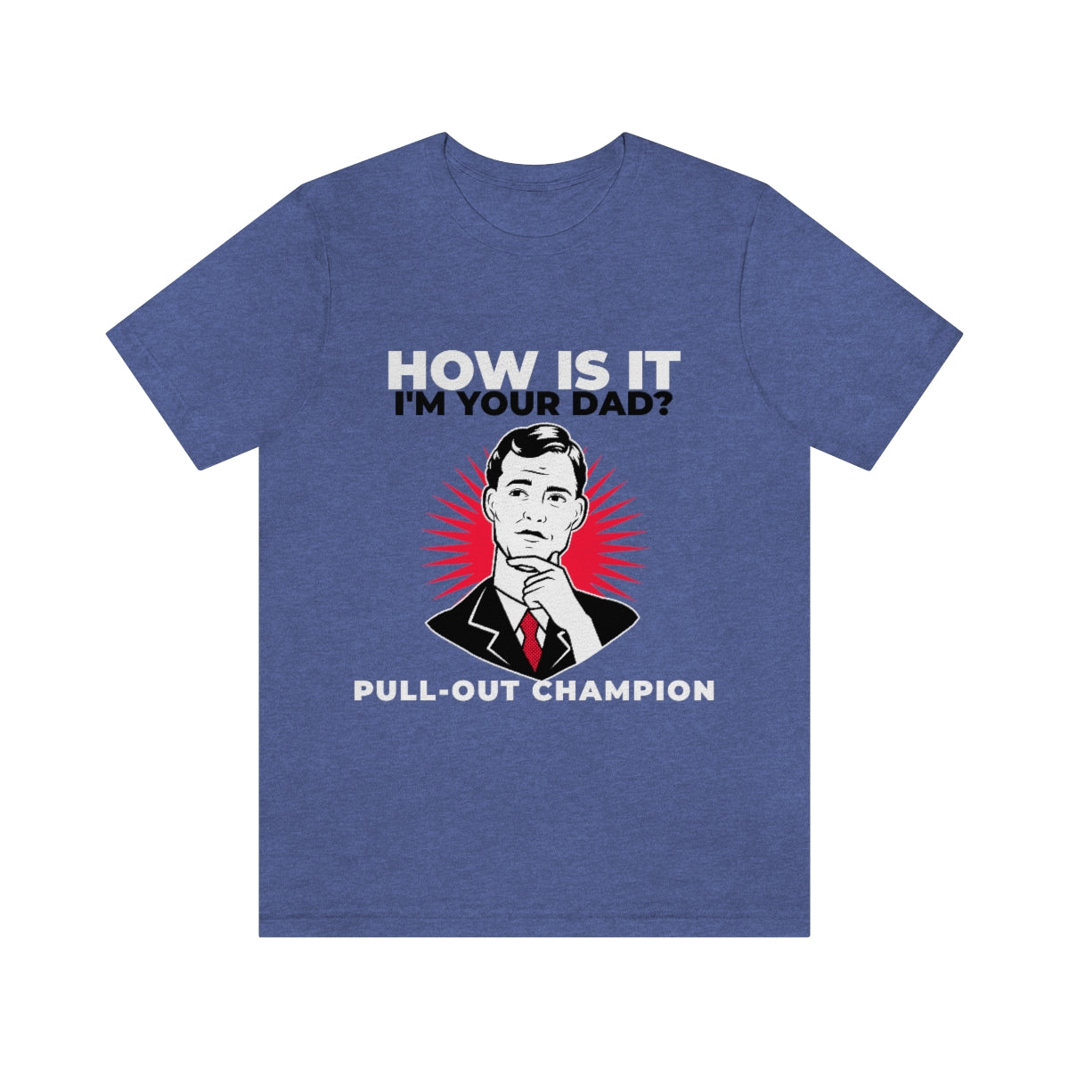 How Is It I'm Your Dad? Pull-Out Champion - Unisex T-Shirt