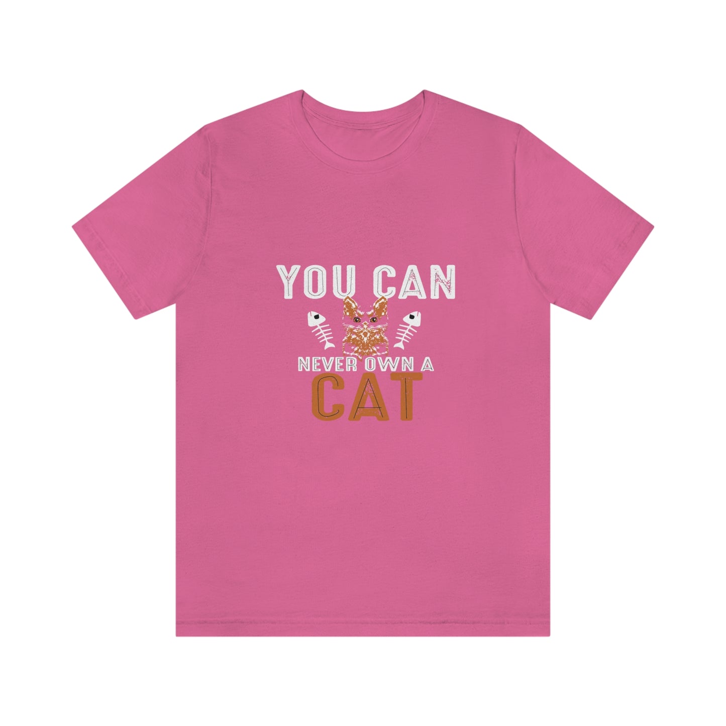 You Can Never Own A Cat - Unisex T-Shirt
