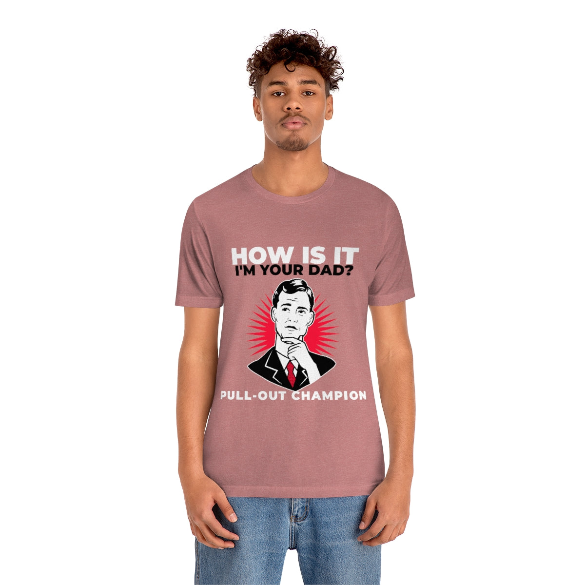 How Is It I'm Your Dad? Pull-Out Champion - Unisex T-Shirt