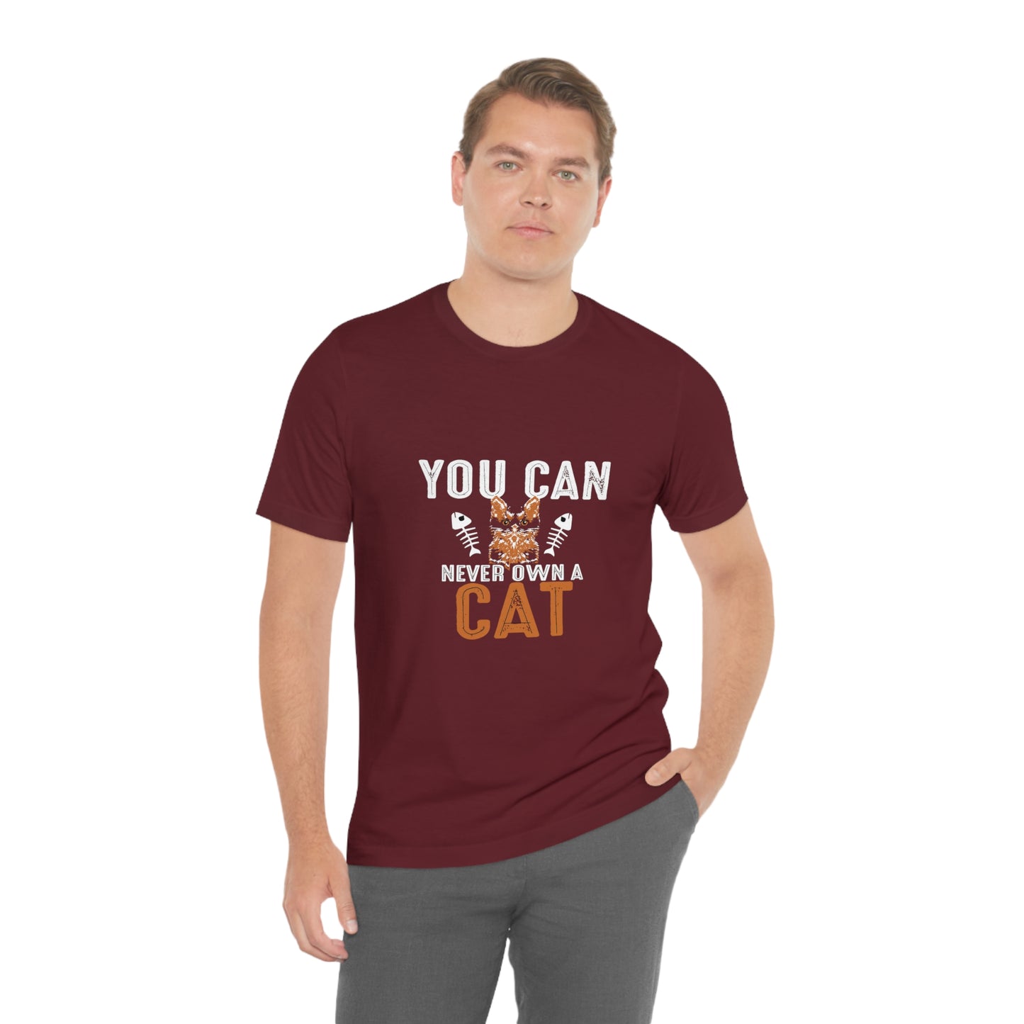 You Can Never Own A Cat - Unisex T-Shirt