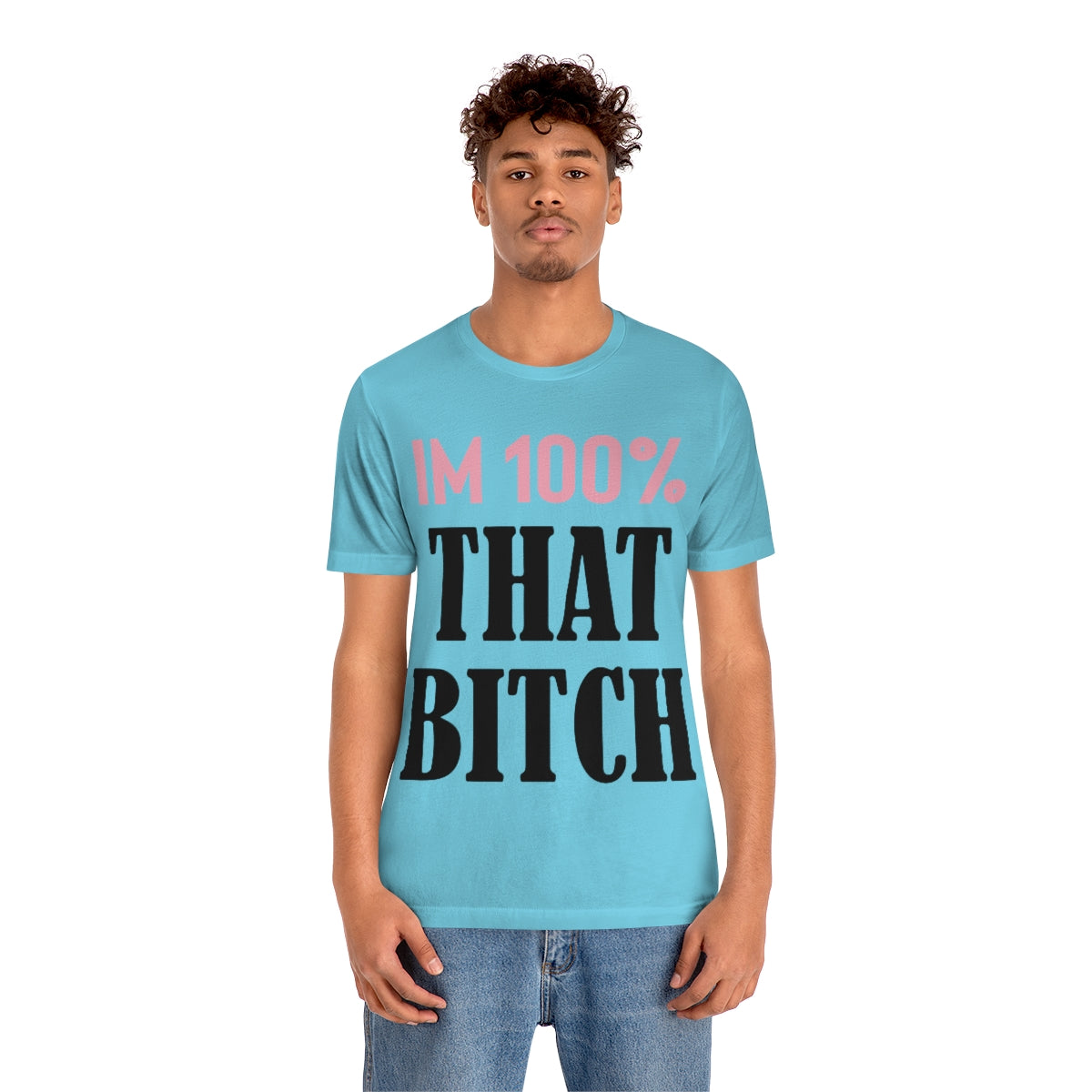 I'm 100% That Bitch - Unisex T-Shirt