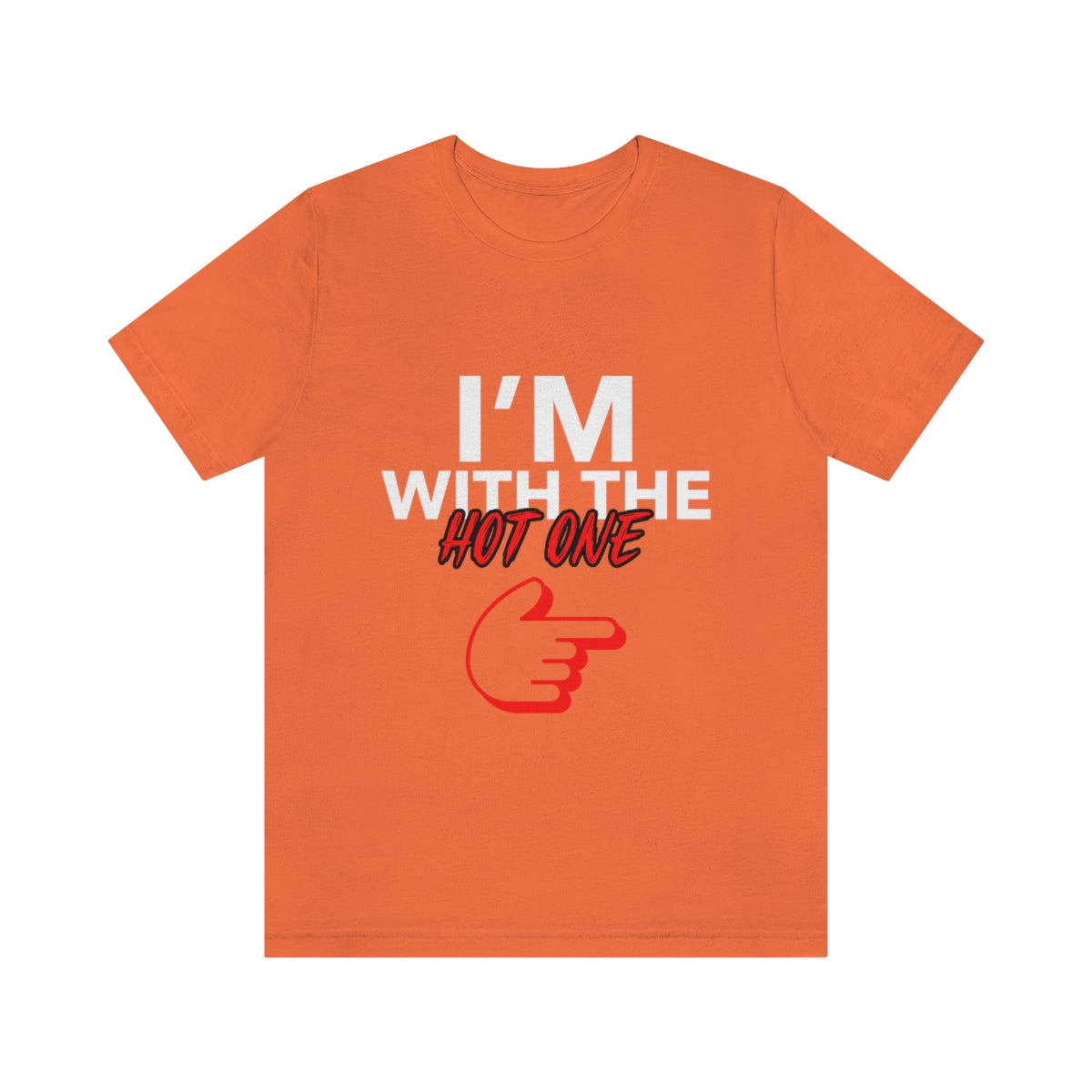 I'm With The Hot One - Unisex T-Shirt