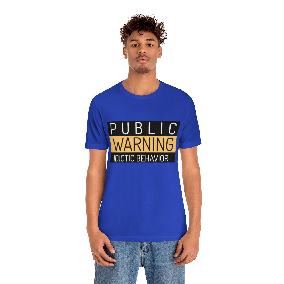 Public Warning Idiotic Behavior - Unisex T-Shirt