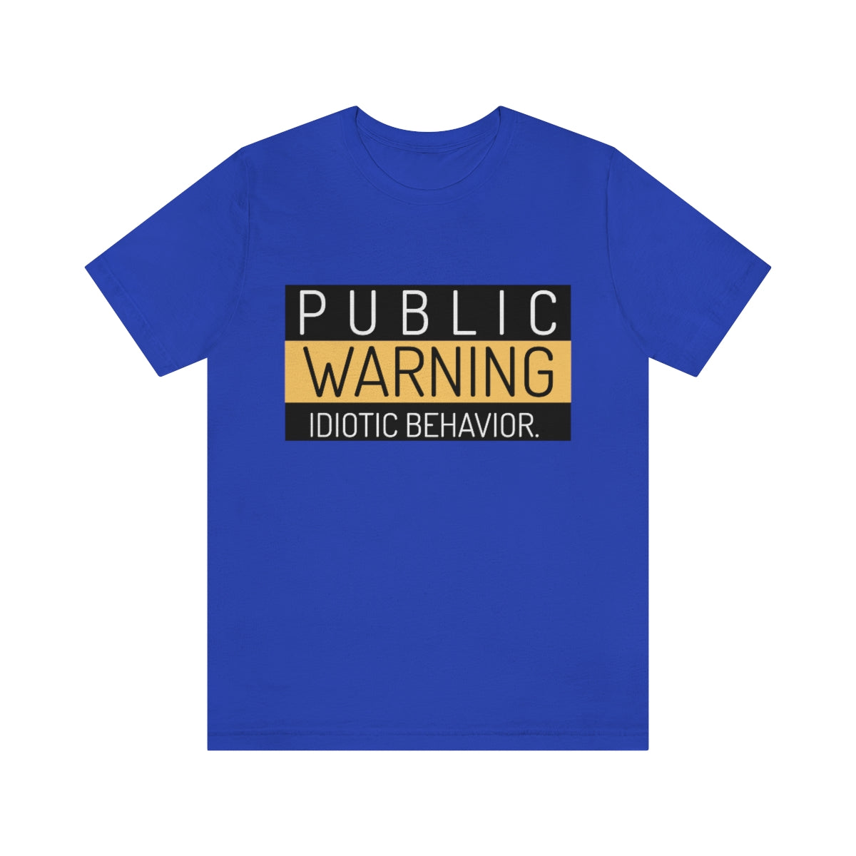 Public Warning Idiotic Behavior - Unisex T-Shirt