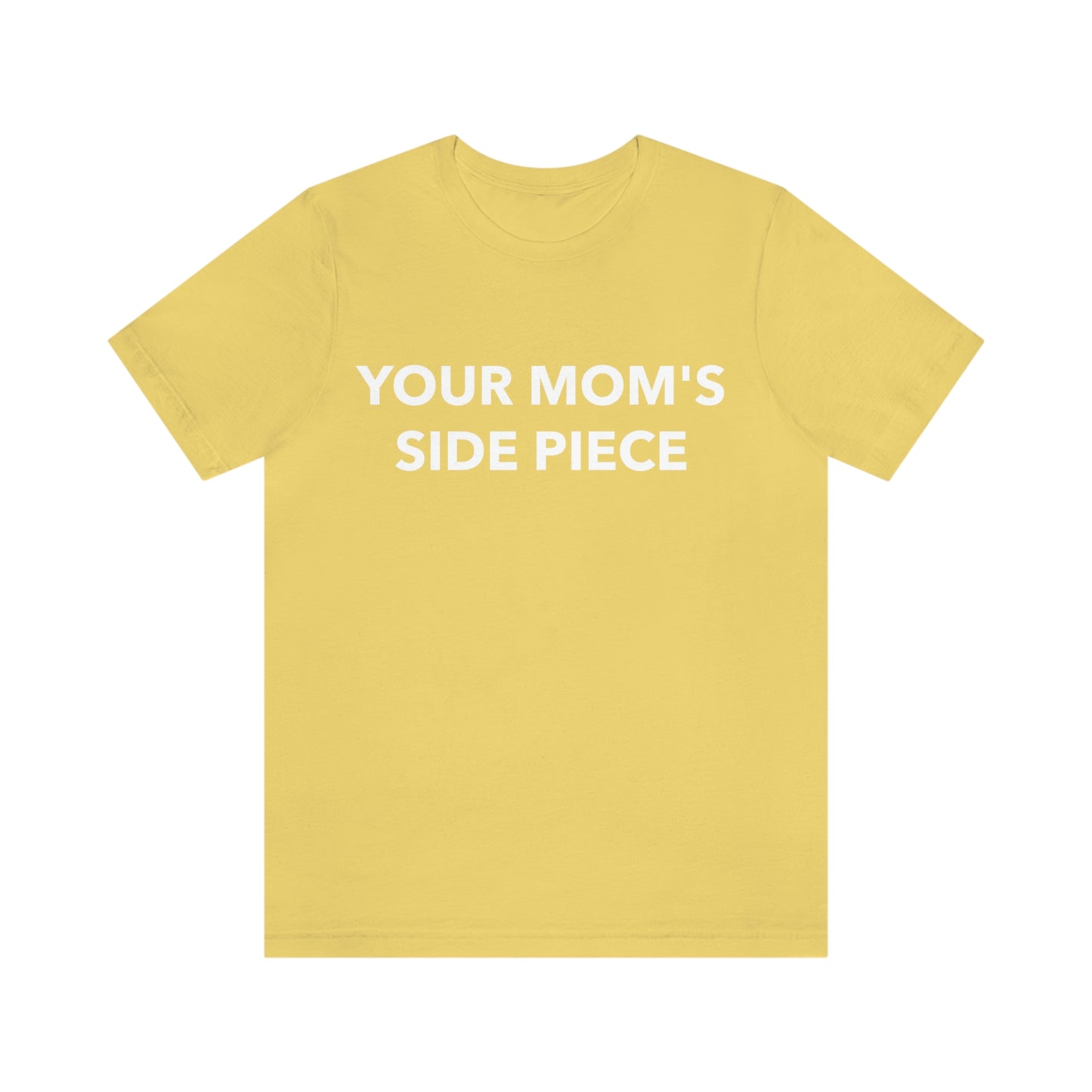 Your Mom's Side Piece - Unisex T-Shirt