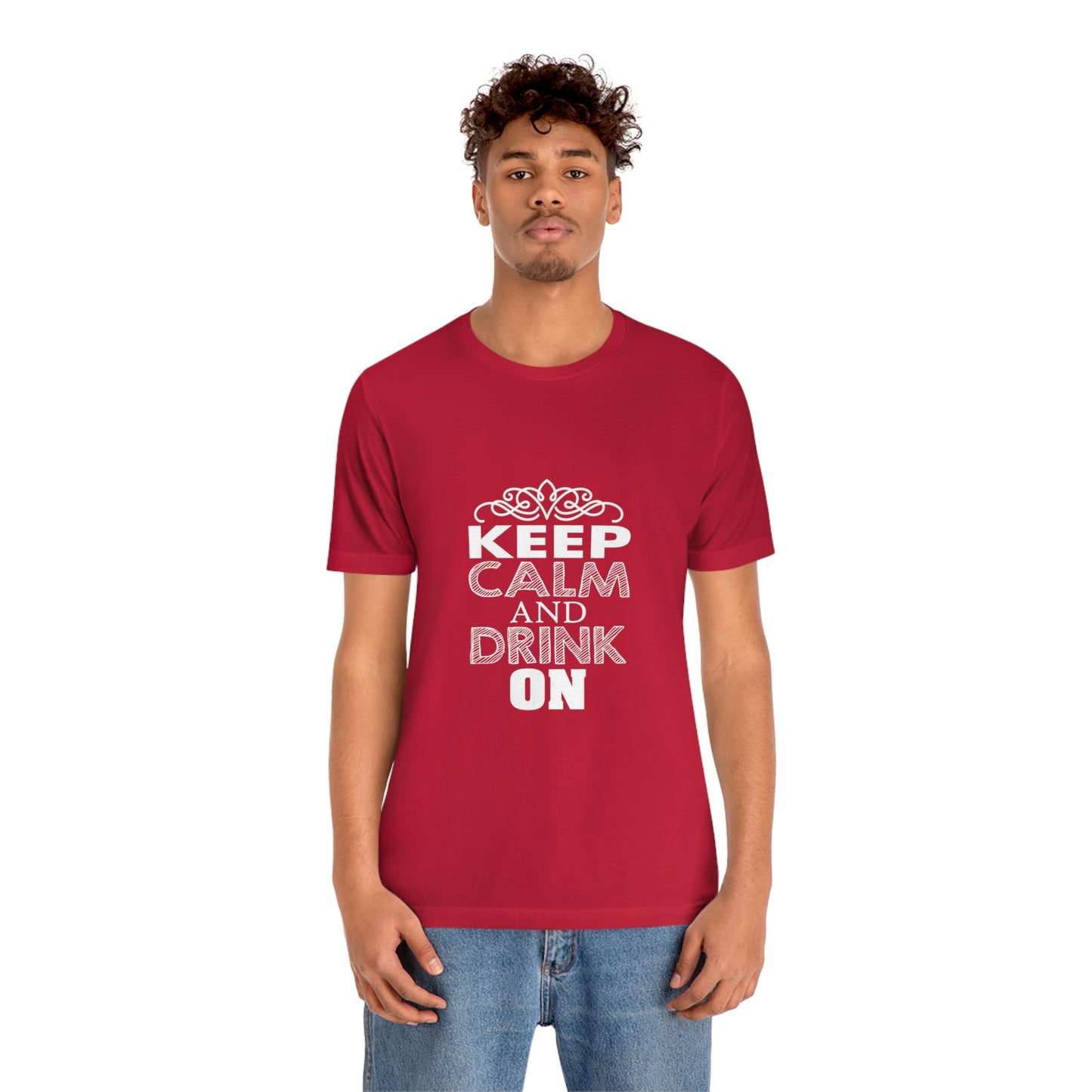 Keep Calm And Drink On - Unisex T-Shirt