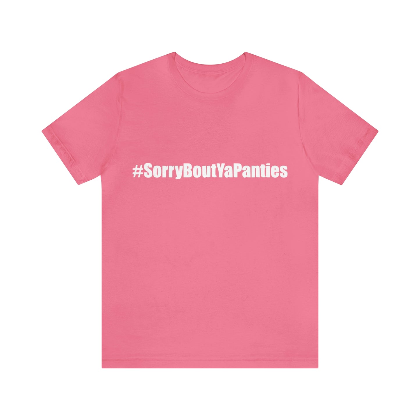 Sorry bout ya panties - Unisex T-Shirt