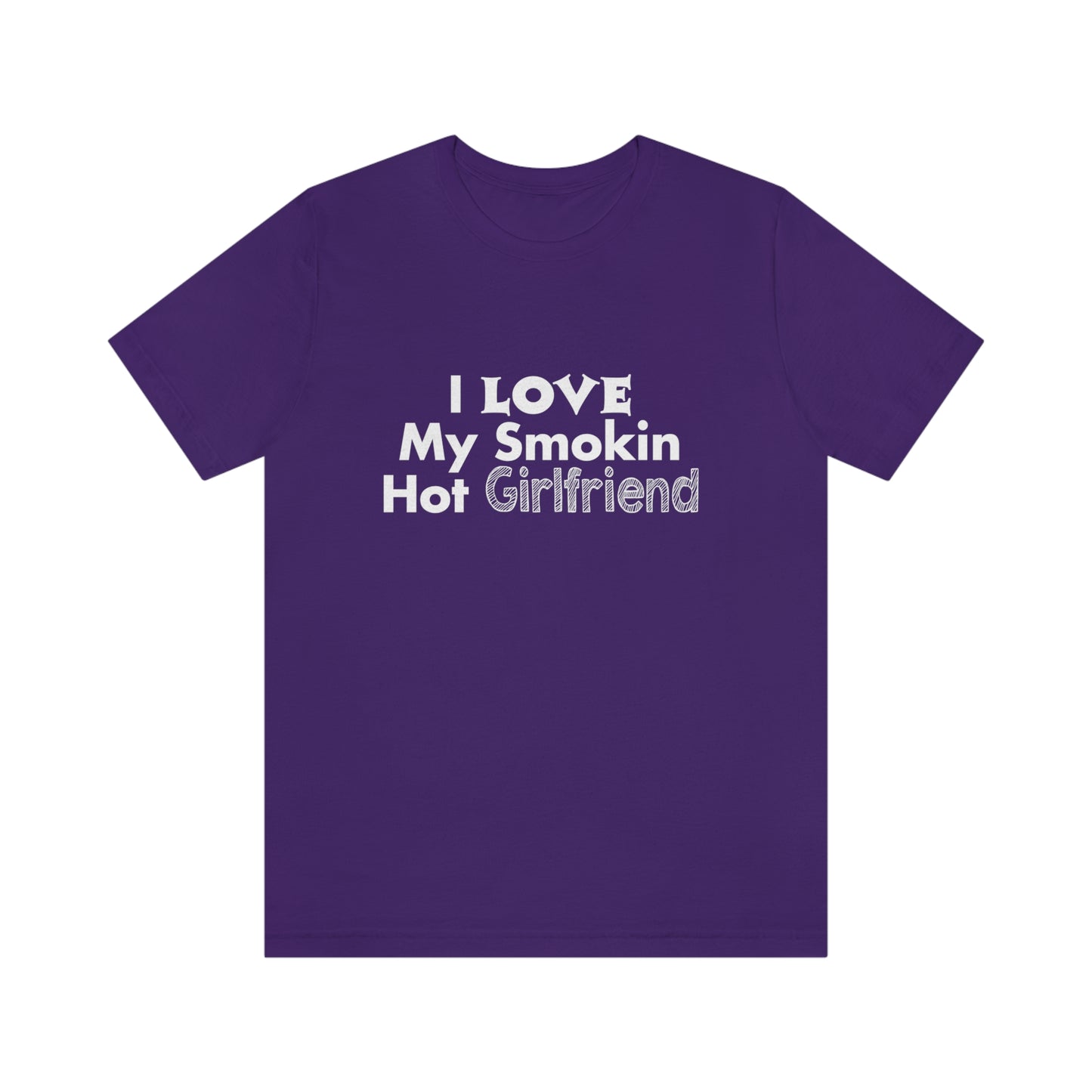 I Love My Smoking Hot Girlfriend - Unisex T-Shirt