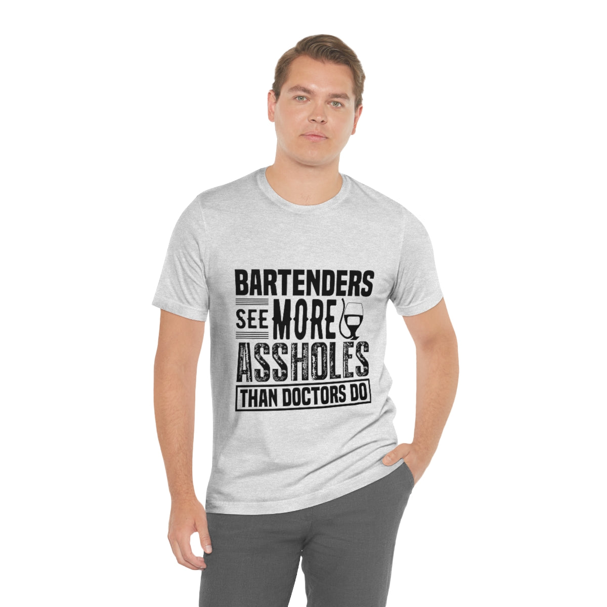 Bartenders See More Assholes Than Doctors Do 2 - Unisex T-Shirt