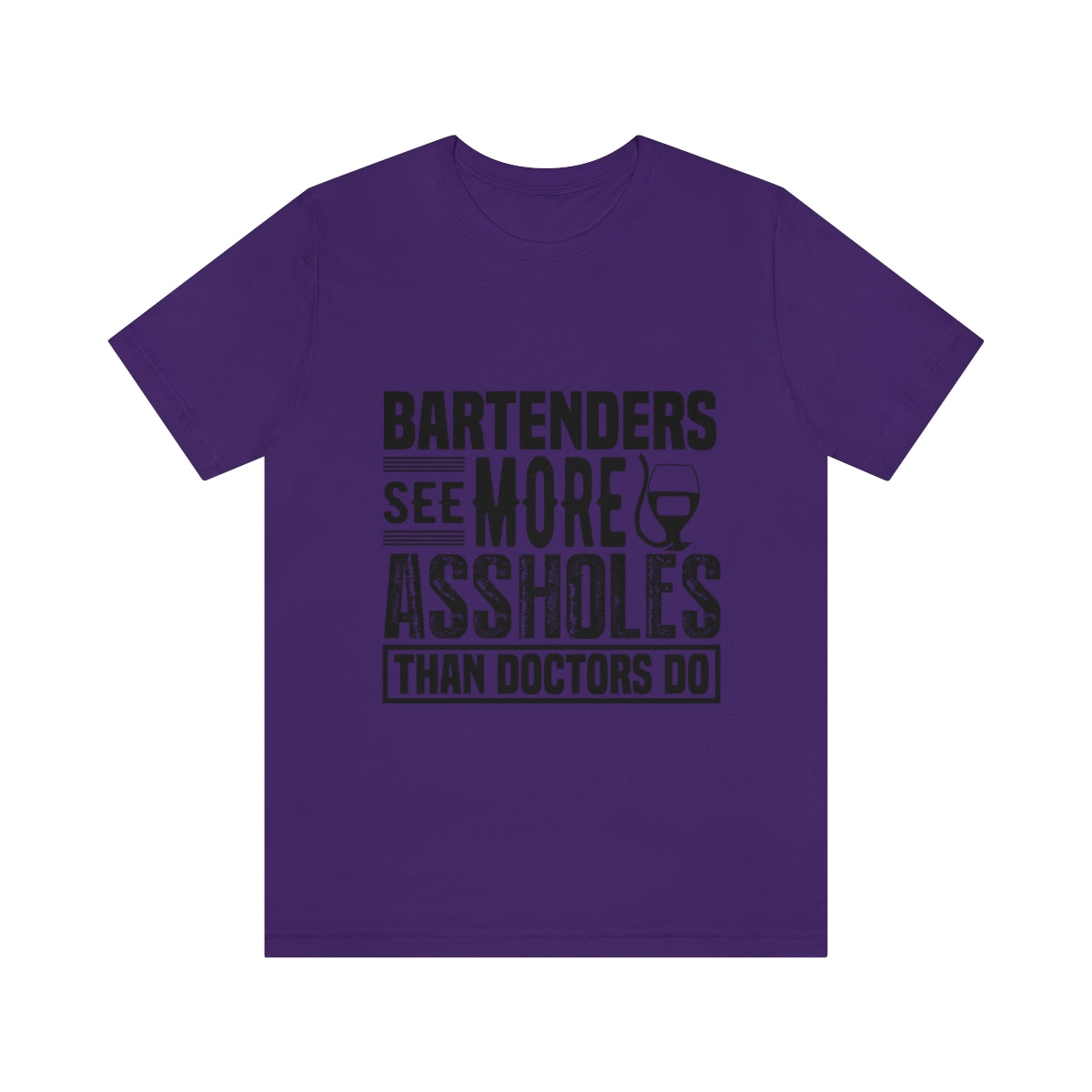 Bartenders See More Assholes Than Doctors Do 2 - Unisex T-Shirt