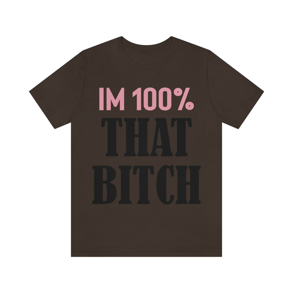 I'm 100% That Bitch - Unisex T-Shirt