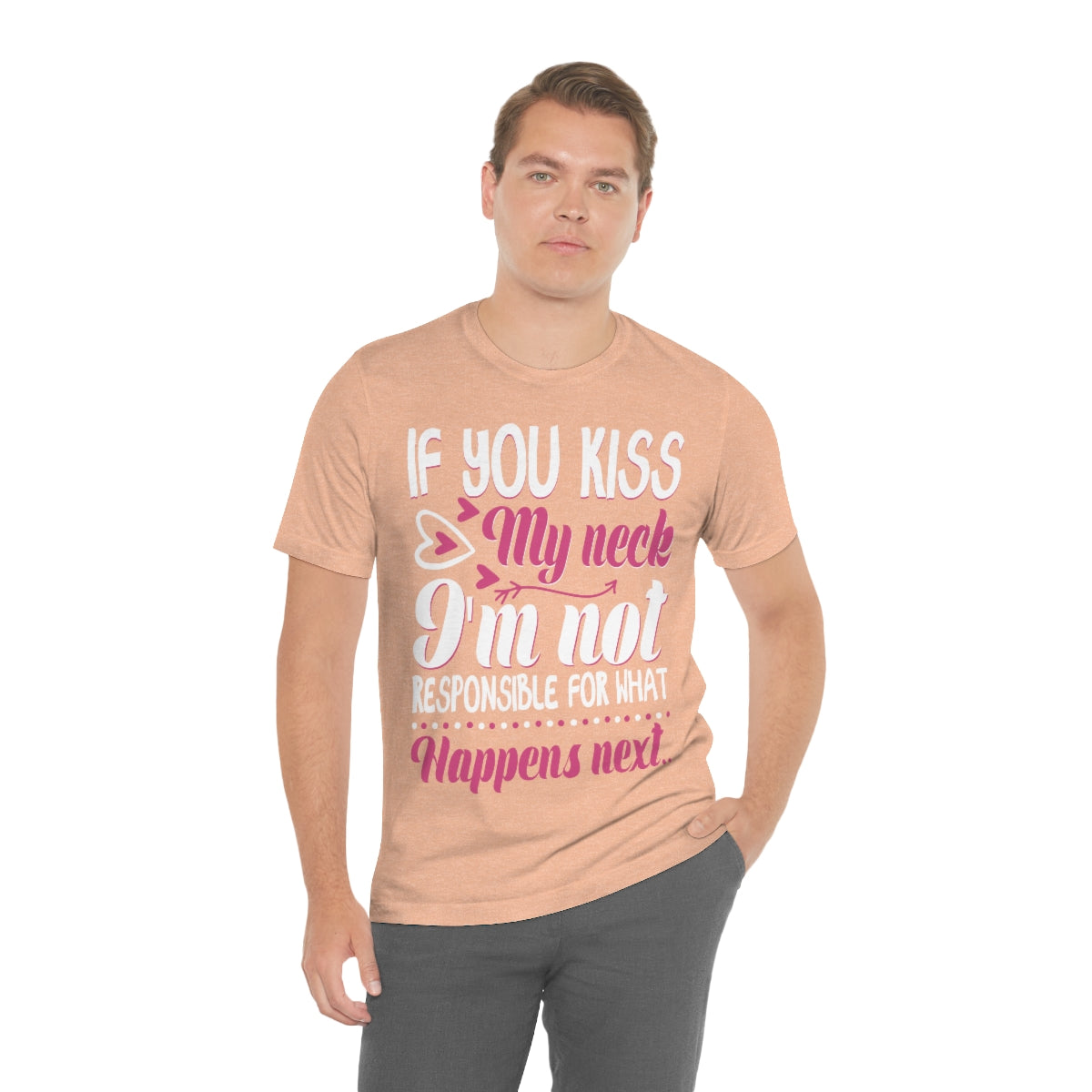 If You Kiss My Neck I'm Not Responsible For What Happens Next - Unisex T-Shirt