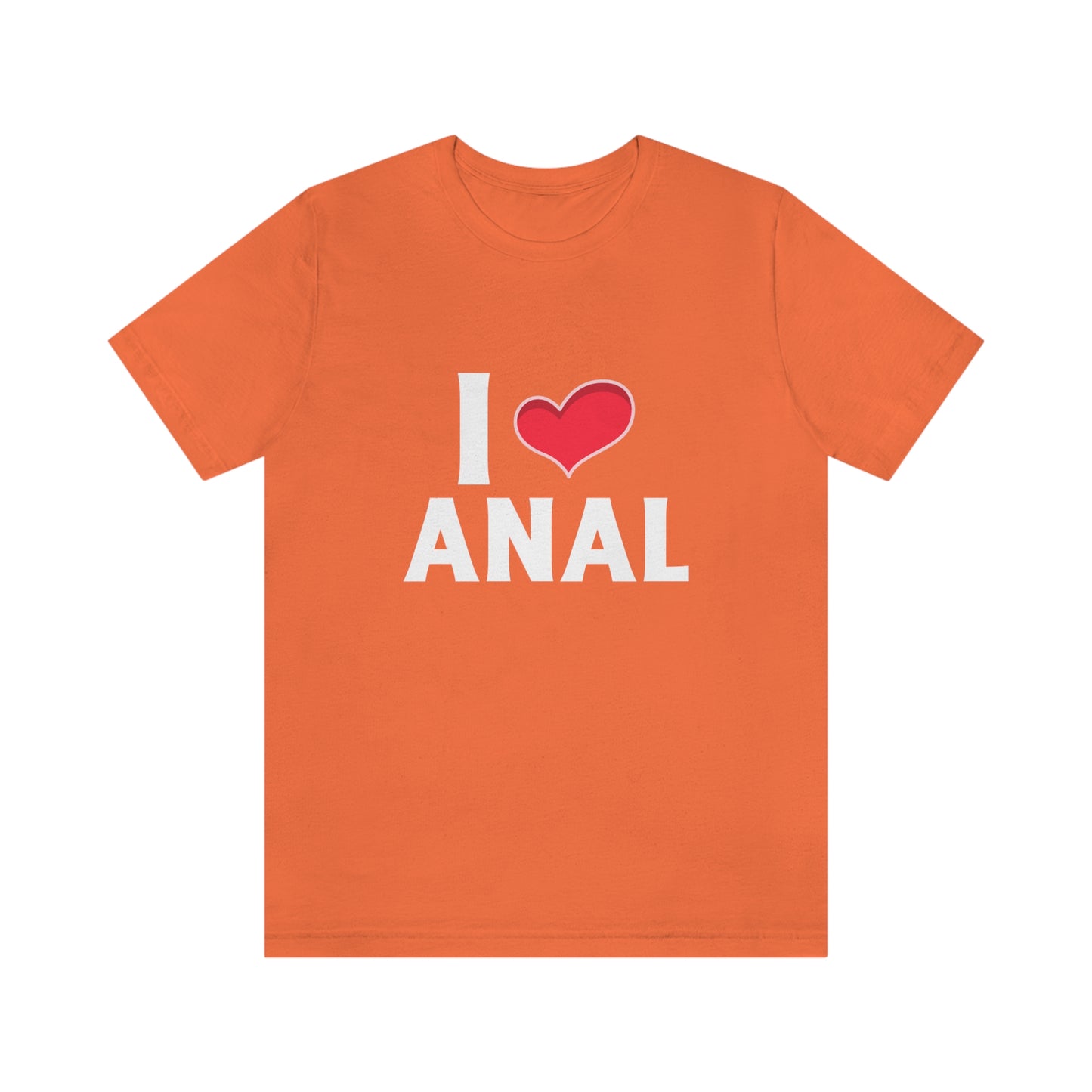 I Heart Anal - Unisex T-Shirt