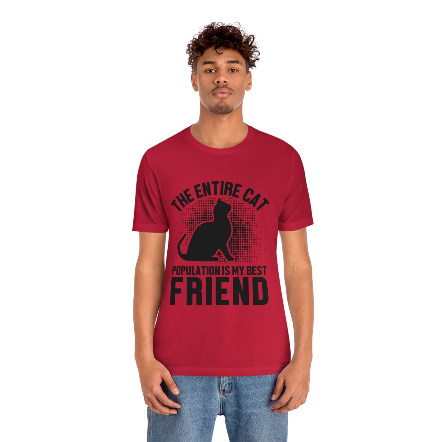 The Entire Cat Population Is My Friend - Unisex T-Shirt