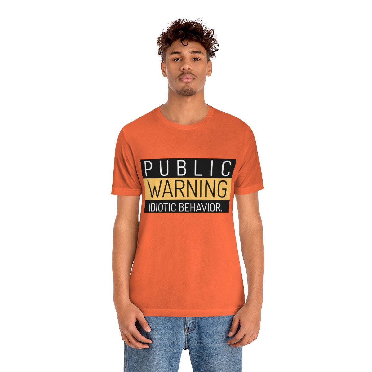 Public Warning Idiotic Behavior - Unisex T-Shirt