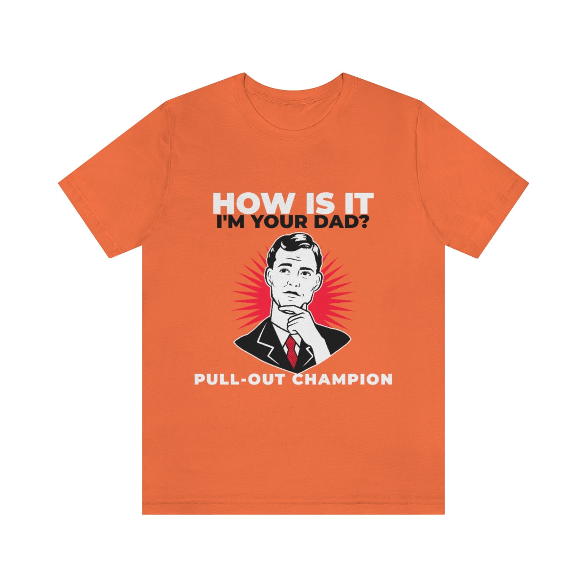 How Is It I'm Your Dad? Pull-Out Champion - Unisex T-Shirt