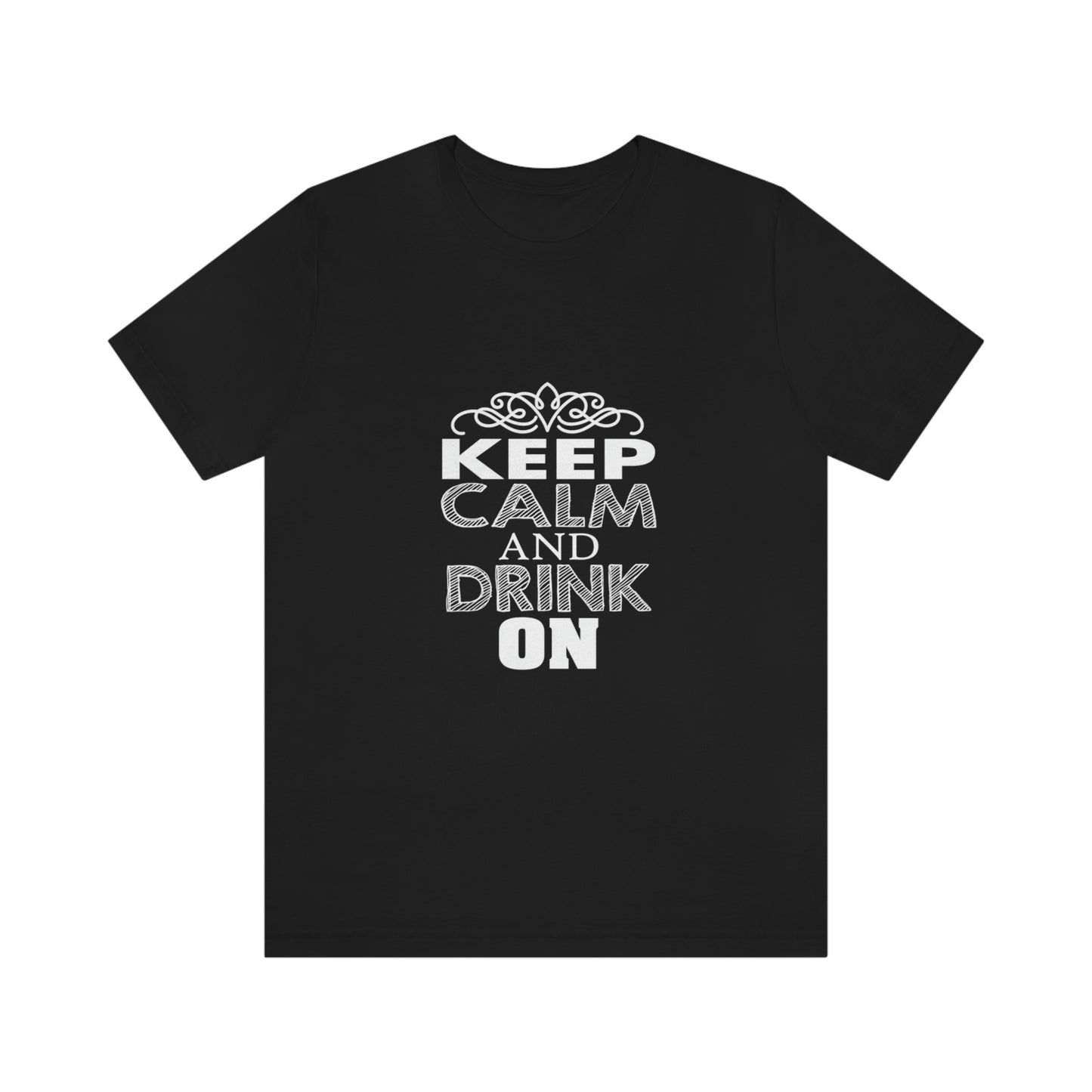 Keep Calm And Drink On - Unisex T-Shirt