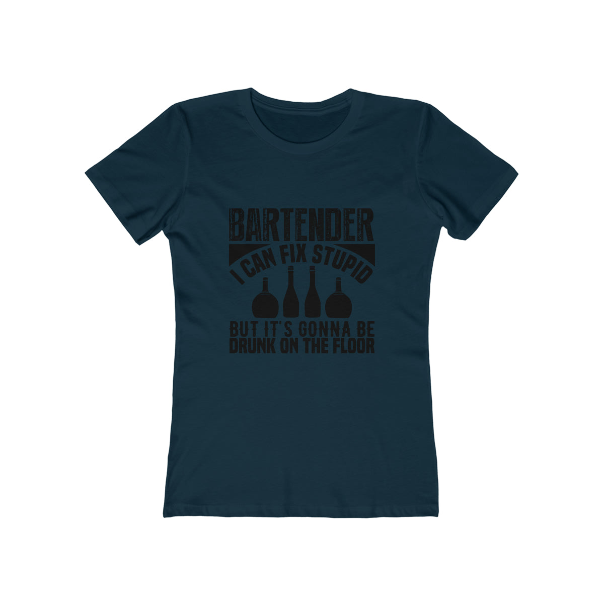 Bartender I Can Fix Stupid Bit Its Gonna Be Drunk of the Floor - Women's T-shirt
