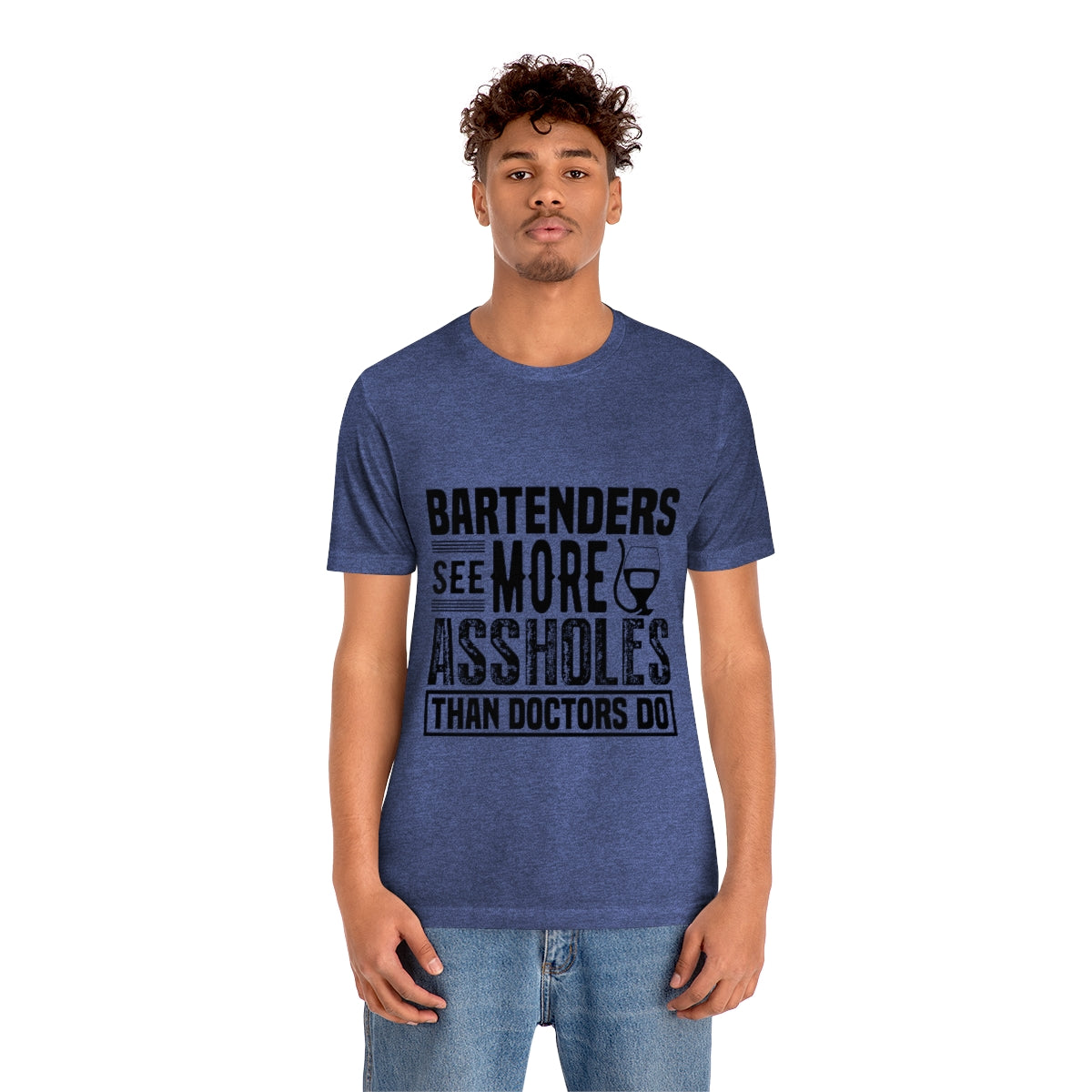 Bartenders See More Assholes Than Doctors Do 2 - Unisex T-Shirt