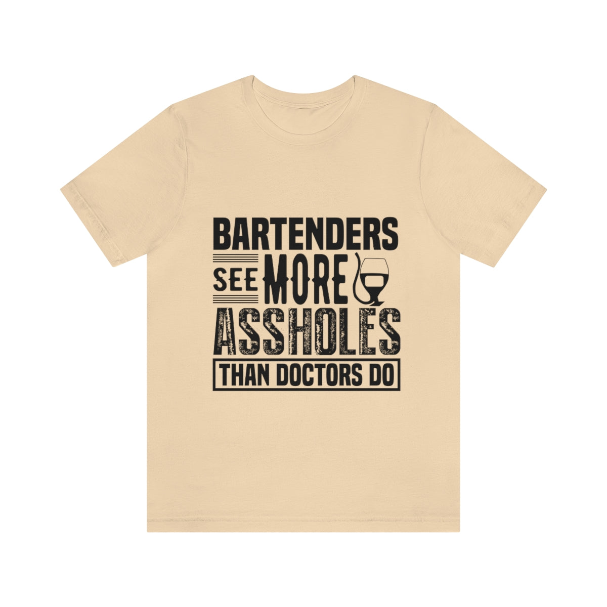 Bartenders See More Assholes Than Doctors Do 2 - Unisex T-Shirt