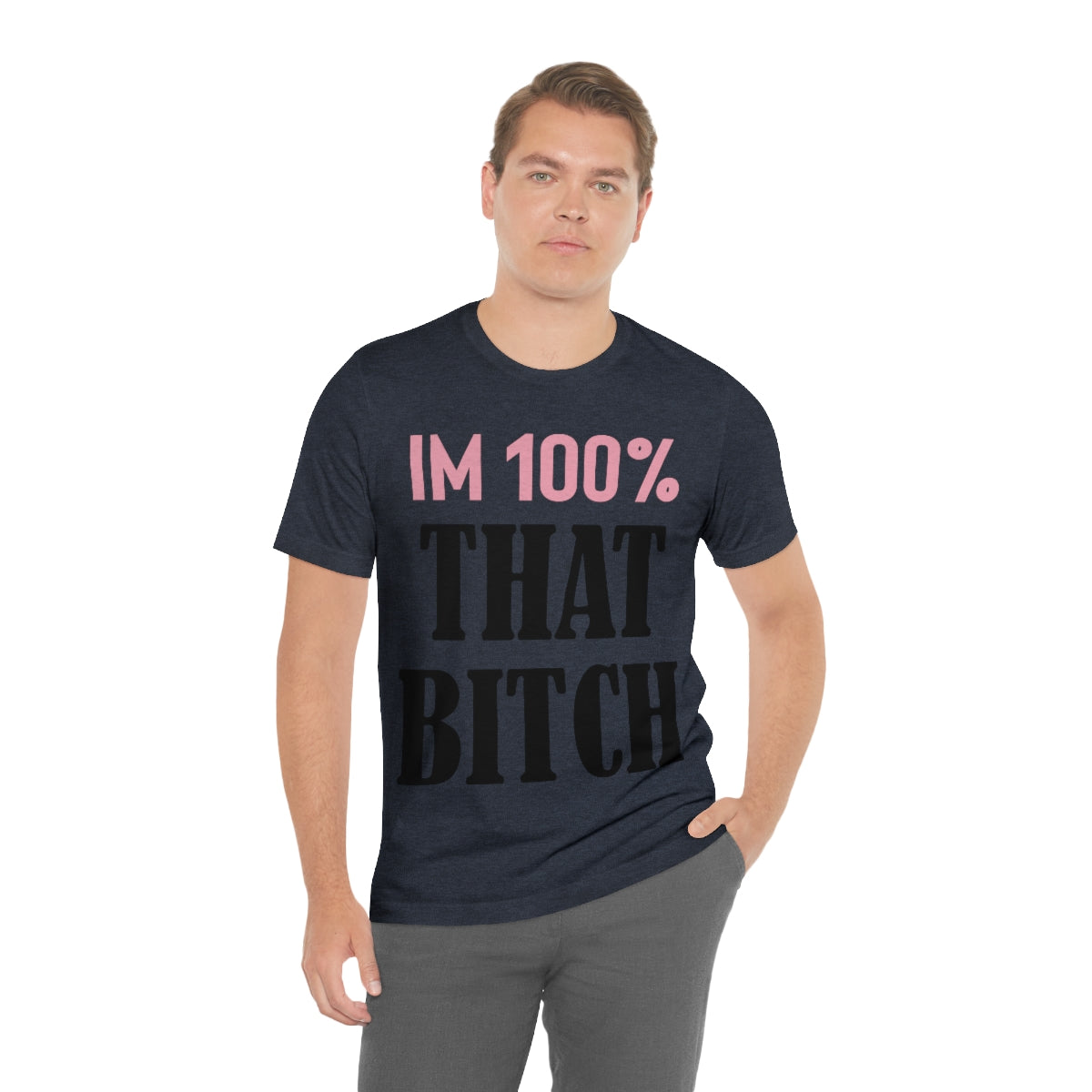 I'm 100% That Bitch - Unisex T-Shirt