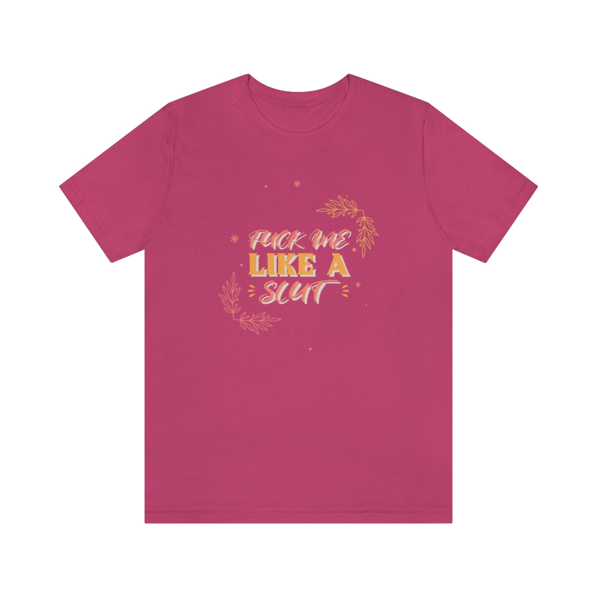 Fuck Me Like A Slut - Unisex T-Shirt