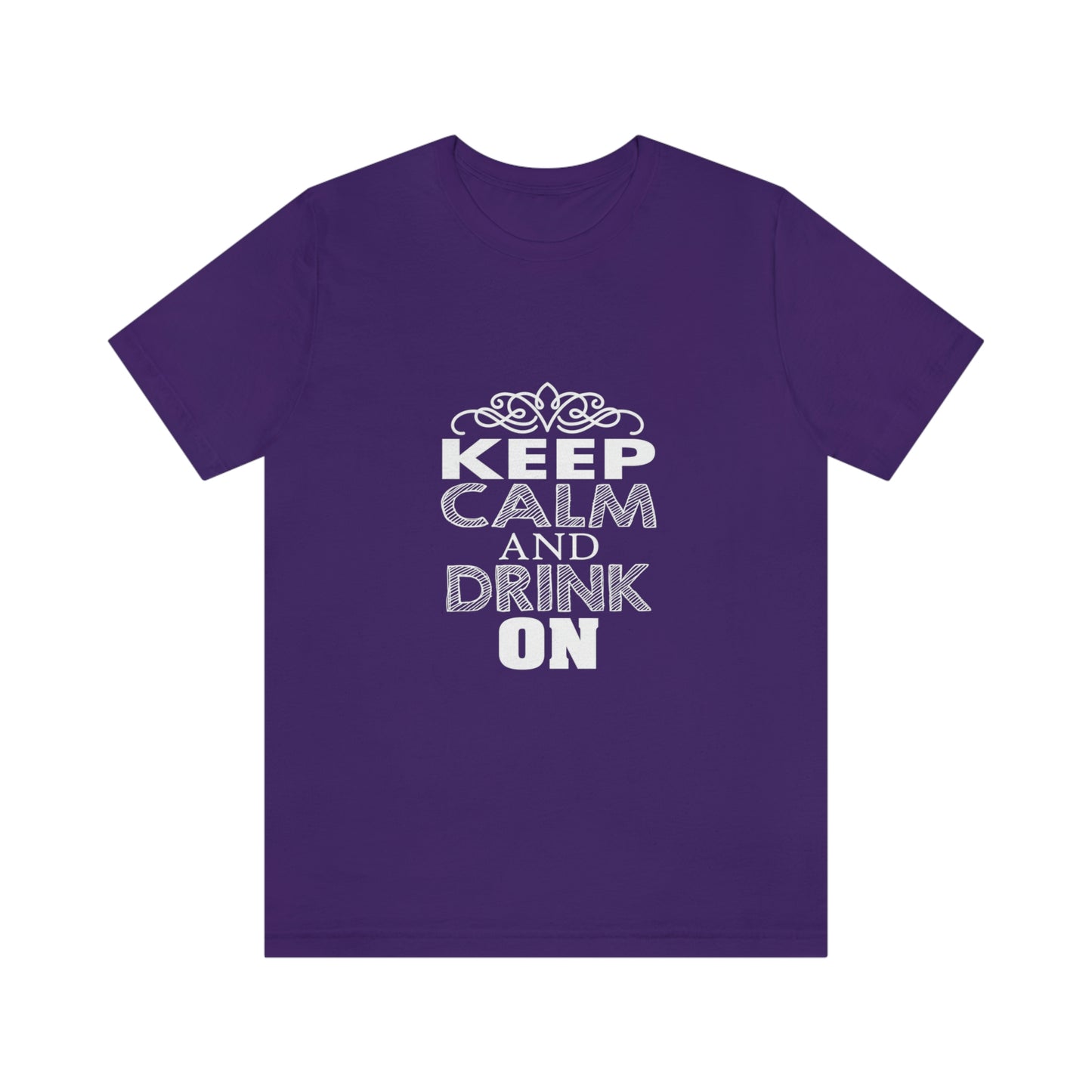 Keep Calm And Drink On - Unisex T-Shirt