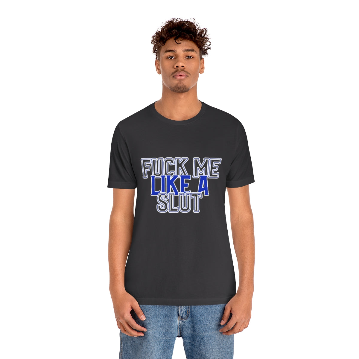 Fuck Me Like A Slut 2 - Unisex T-Shirt