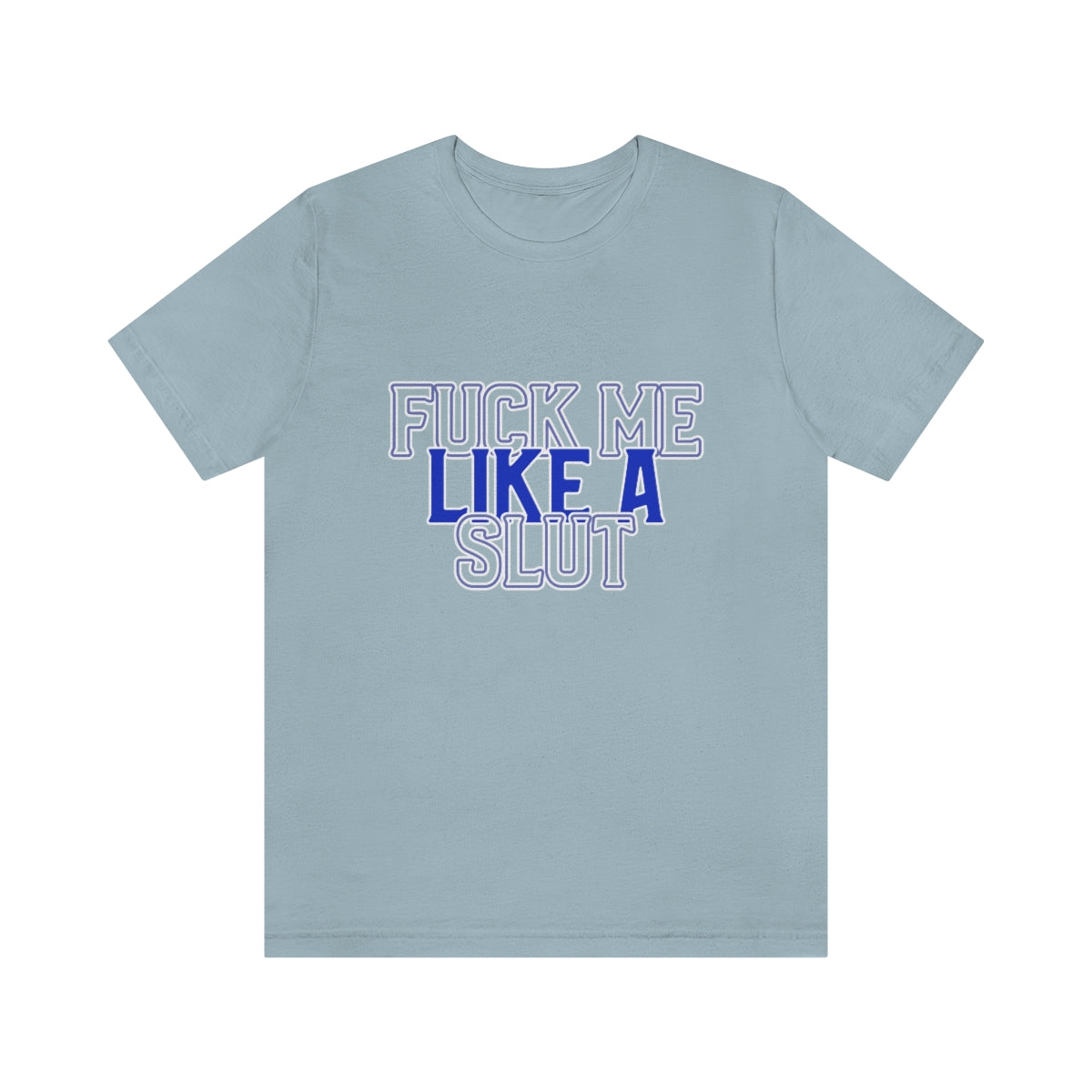 Fuck Me Like A Slut 2 - Unisex T-Shirt