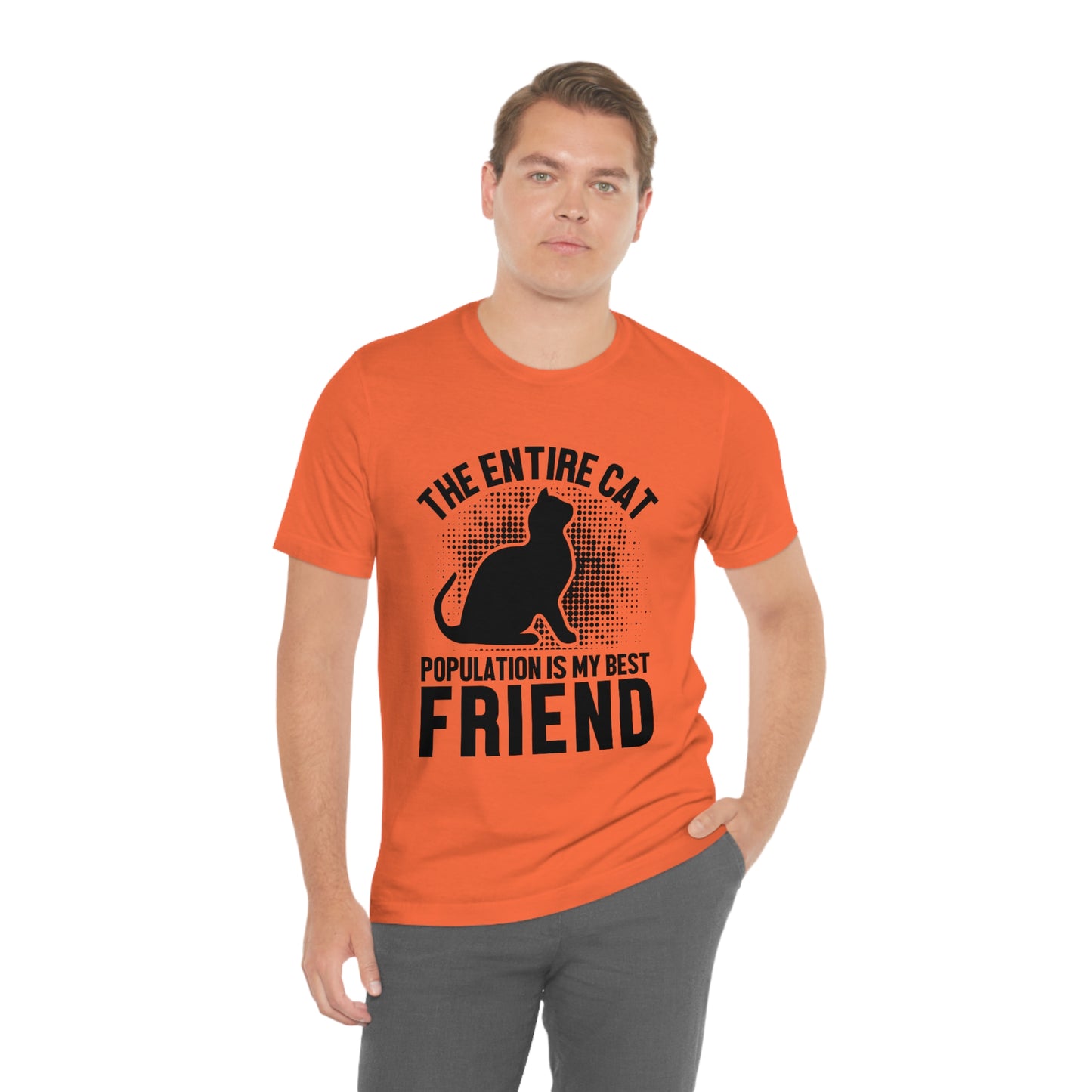 The Entire Cat Population Is My Friend - Unisex T-Shirt