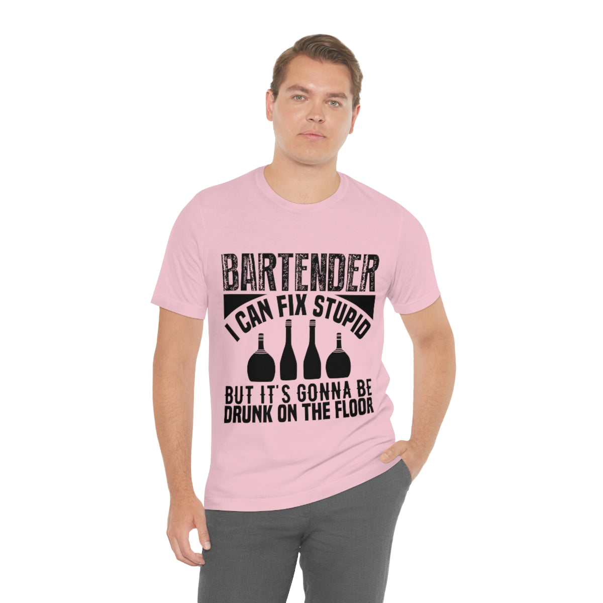 Bartender I Can Fix Stupid Bit Its Gonna Be Drunk of the Floor - Unisex T-Shirt