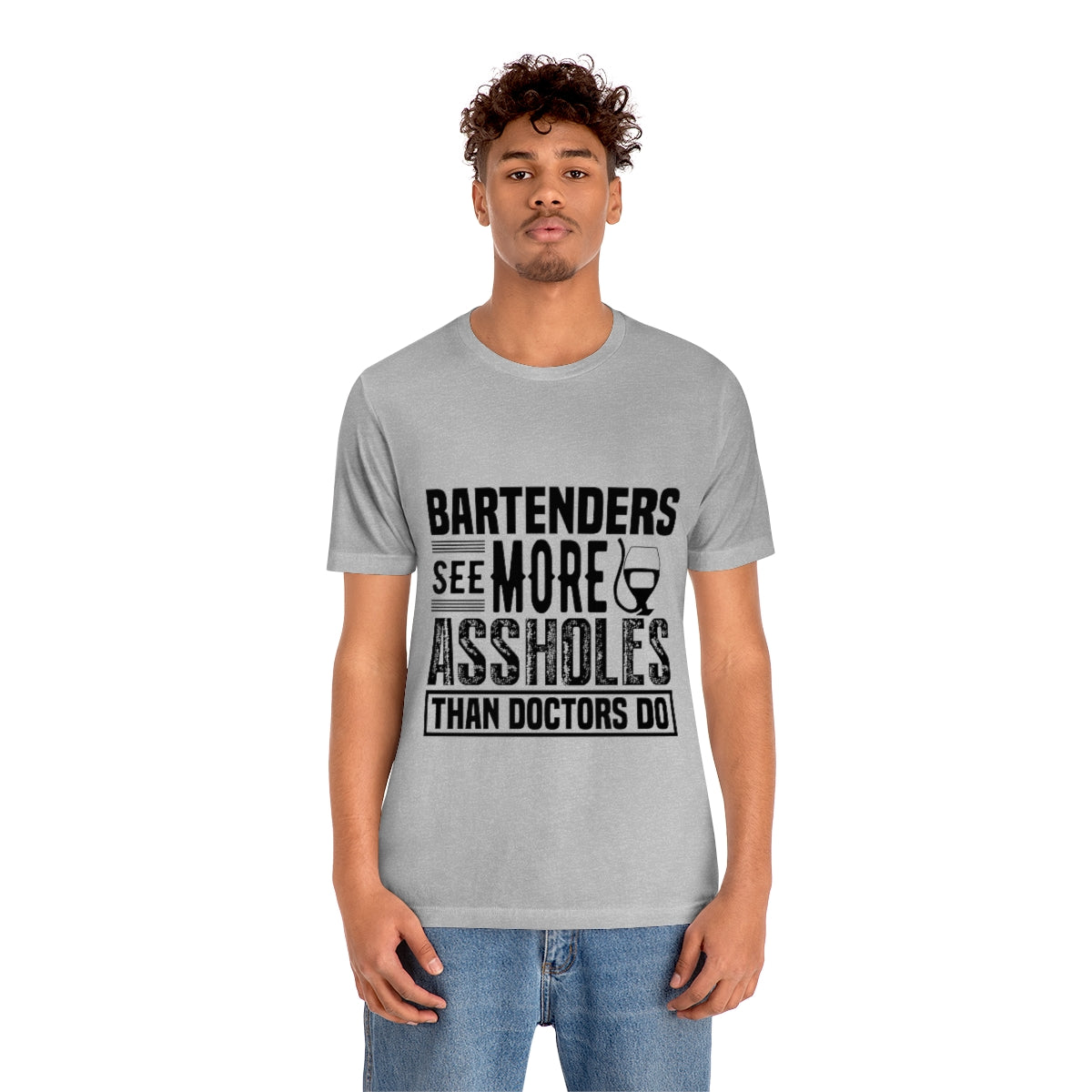Bartenders See More Assholes Than Doctors Do 2 - Unisex T-Shirt