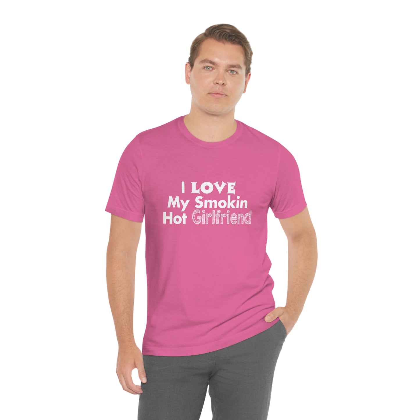 I Love My Smoking Hot Girlfriend - Unisex T-Shirt