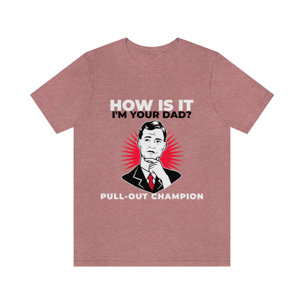 How Is It I'm Your Dad? Pull-Out Champion - Unisex T-Shirt