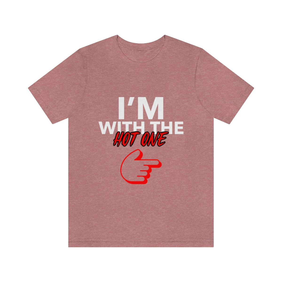 I'm With The Hot One - Unisex T-Shirt
