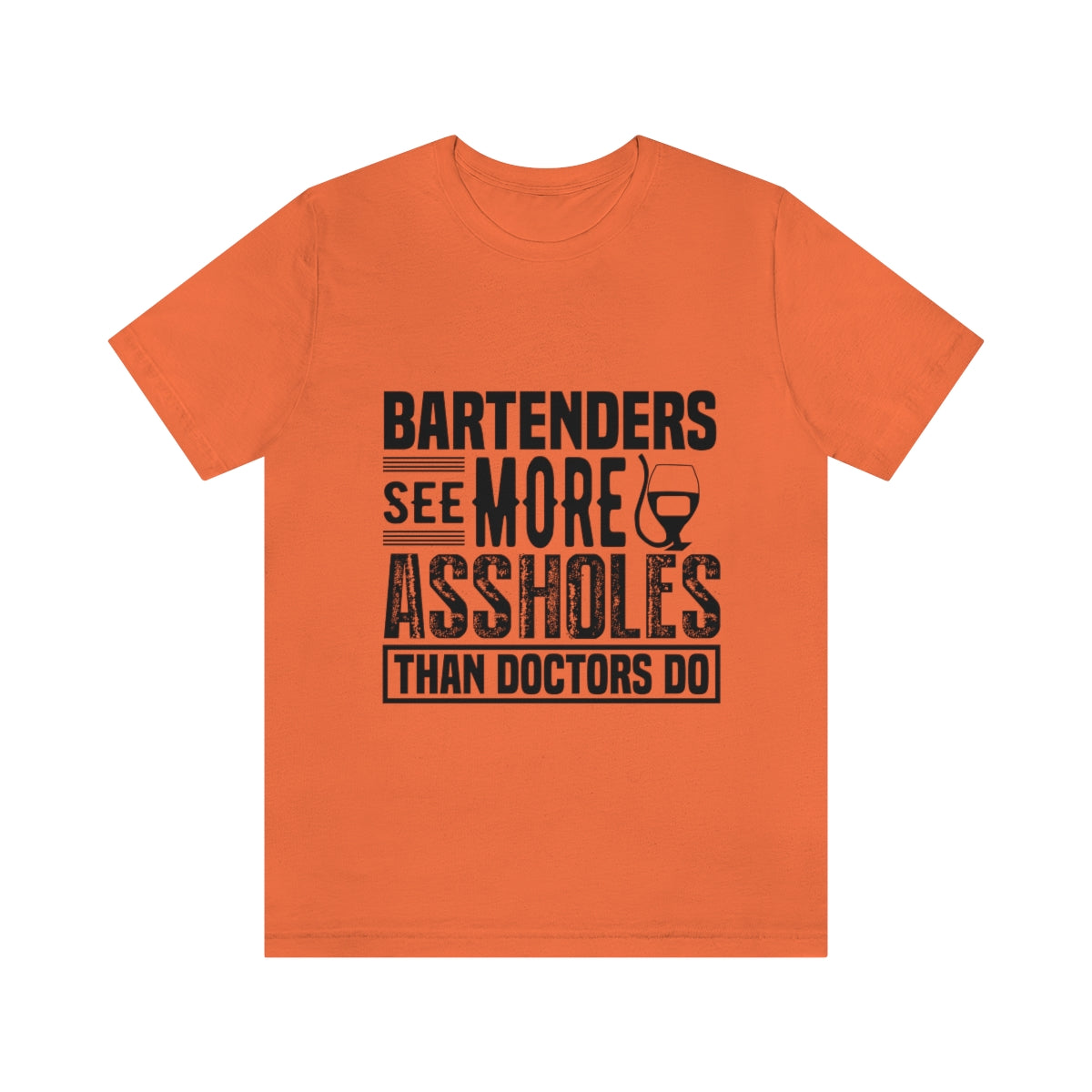 Bartenders See More Assholes Than Doctors Do 2 - Unisex T-Shirt