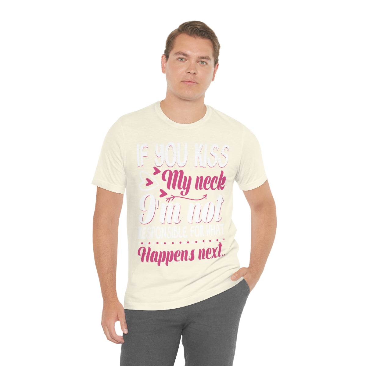 If You Kiss My Neck I'm Not Responsible For What Happens Next - Unisex T-Shirt