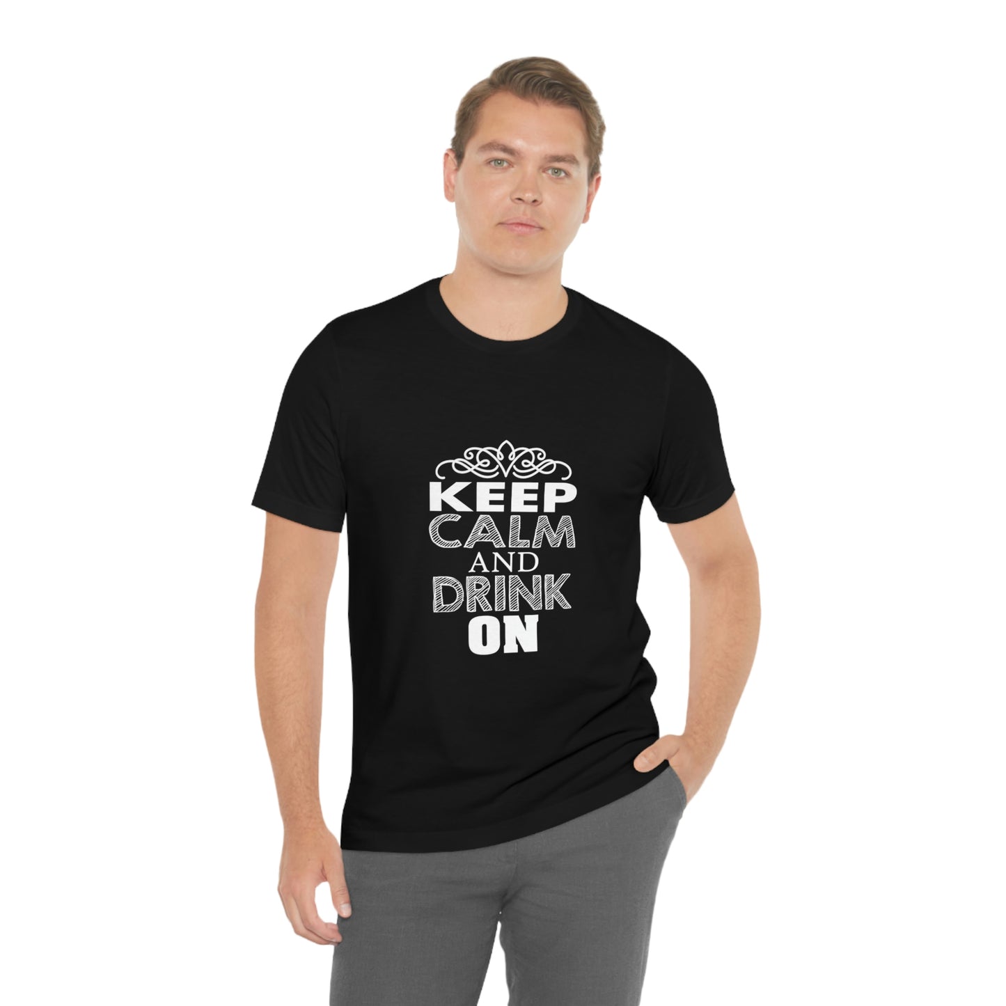 Keep Calm And Drink On - Unisex T-Shirt