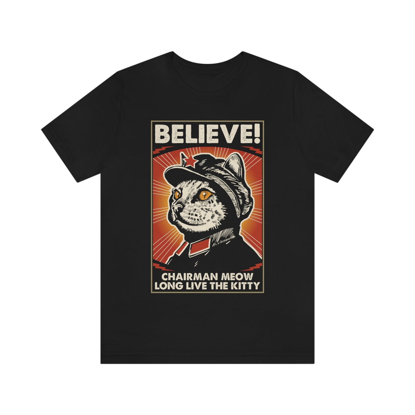 Believe! Chairman Meow. Long Live the Kitty - Unisex T-Shirt