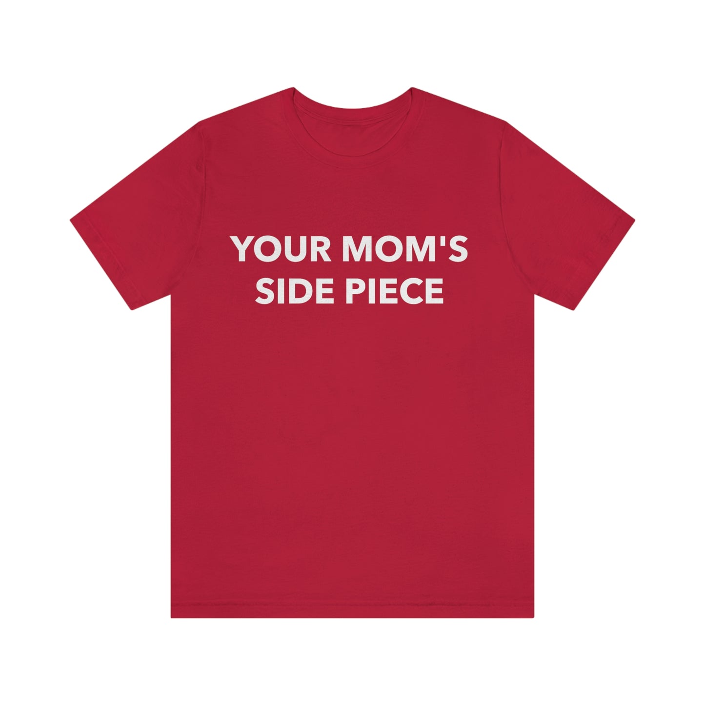 Your Mom's Side Piece - Unisex T-Shirt
