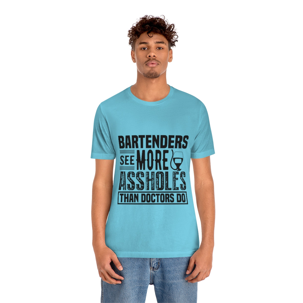 Bartenders See More Assholes Than Doctors Do 2 - Unisex T-Shirt