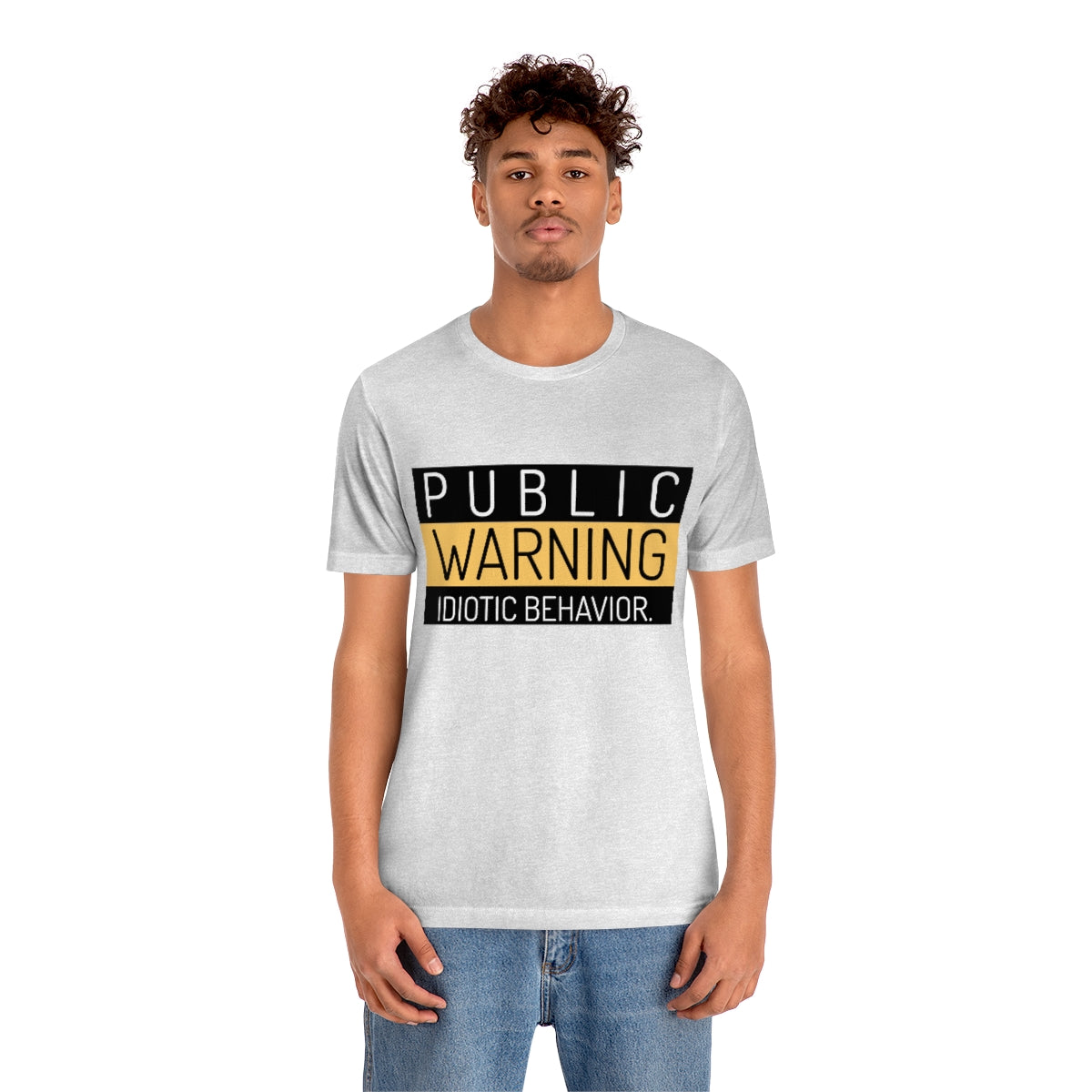 Public Warning Idiotic Behavior - Unisex T-Shirt