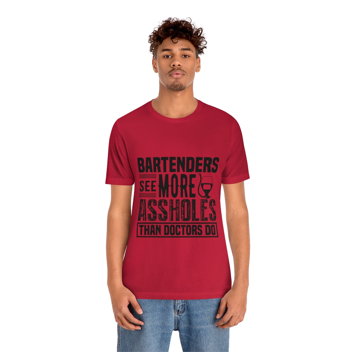 Bartenders See More Assholes Than Doctors Do 2 - Unisex T-Shirt