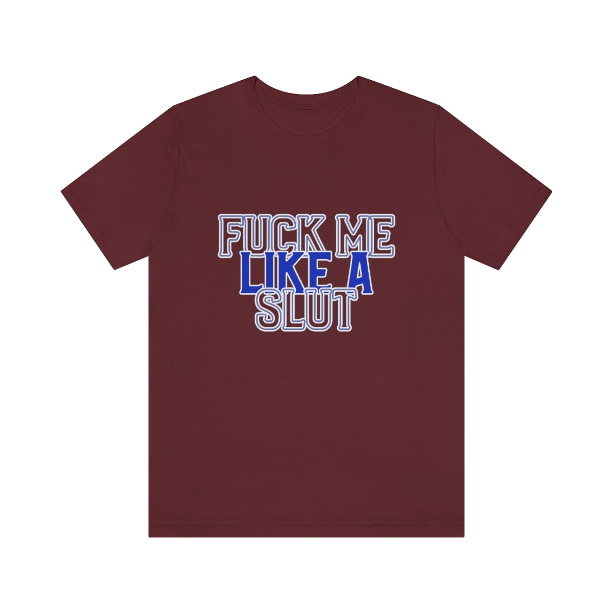 Fuck Me Like A Slut 2 - Unisex T-Shirt