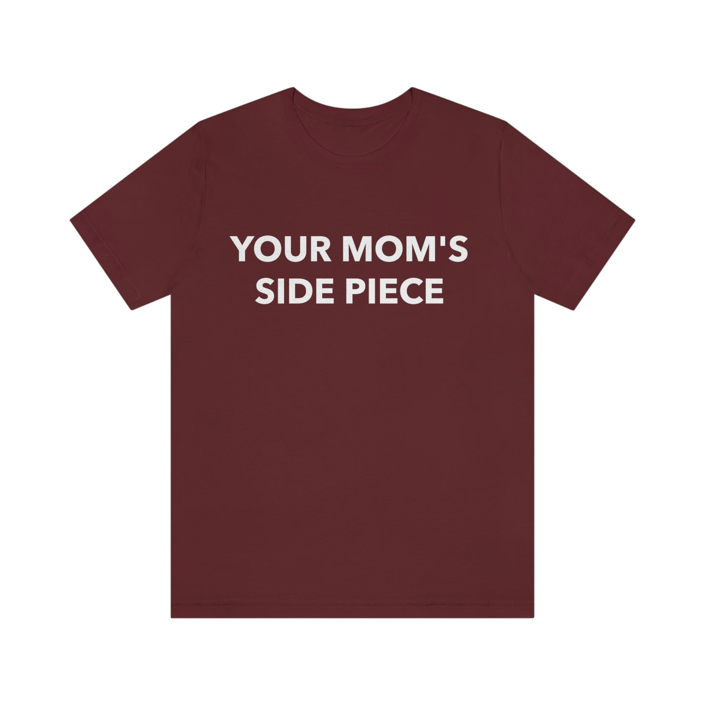 Your Mom's Side Piece - Unisex T-Shirt