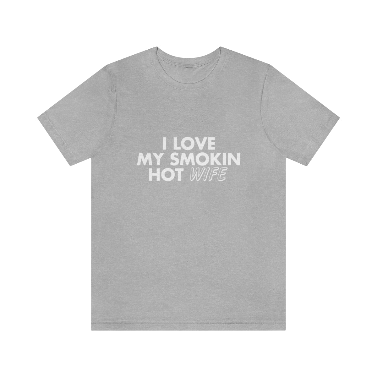 I Love My Smoking Hot Wife - Unisex T-Shirt