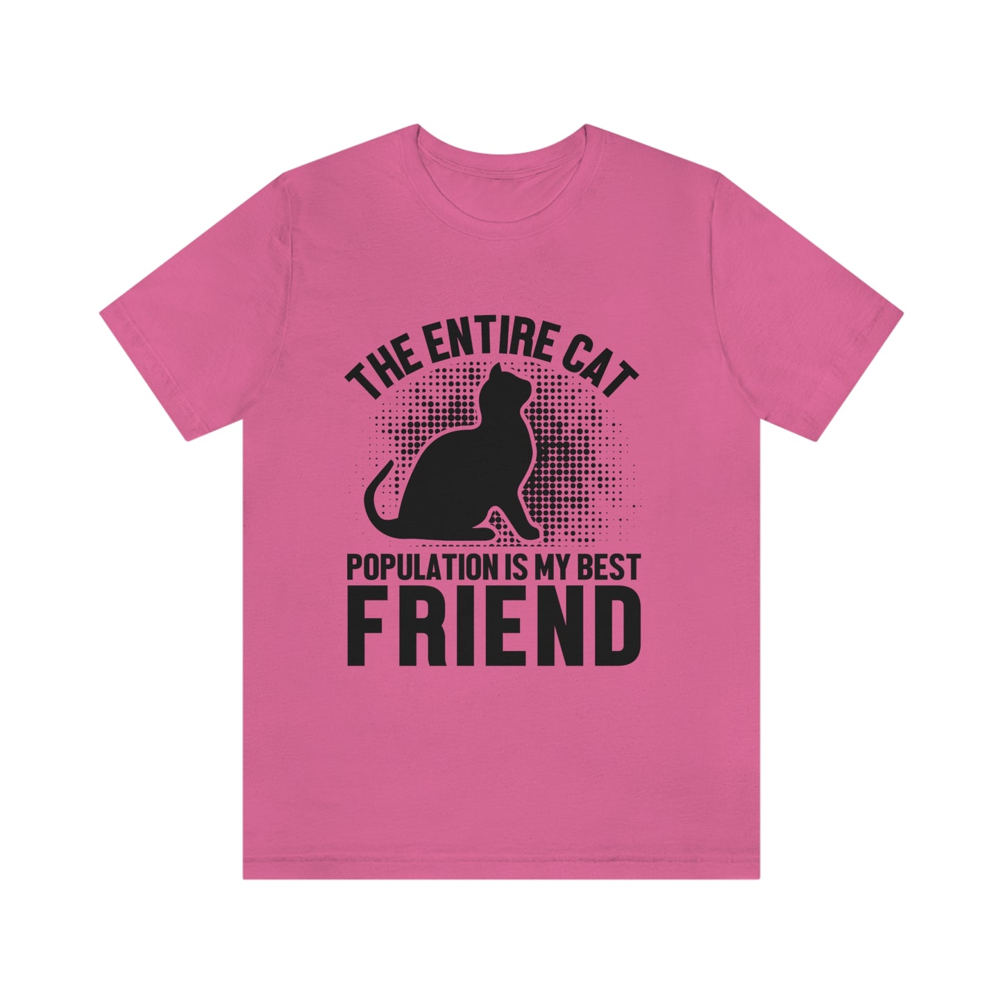 The Entire Cat Population Is My Friend - Unisex T-Shirt