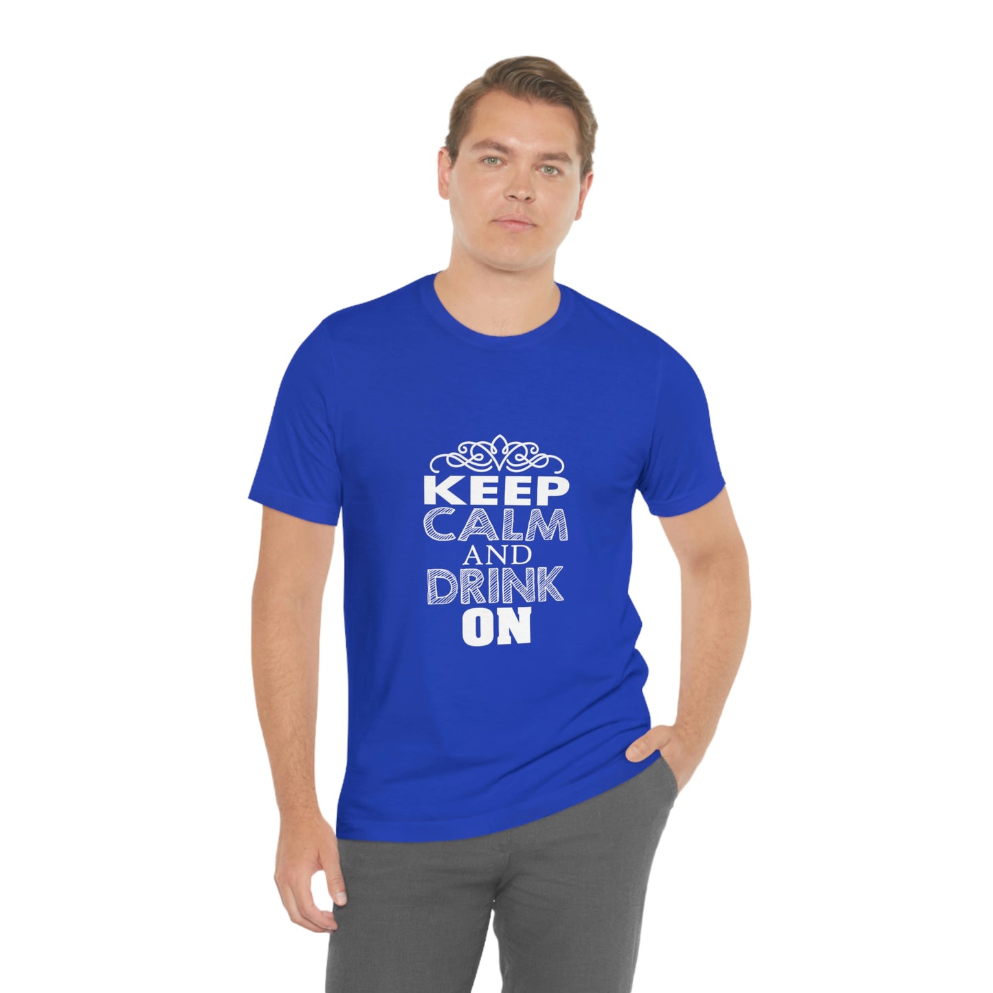 Keep Calm And Drink On - Unisex T-Shirt